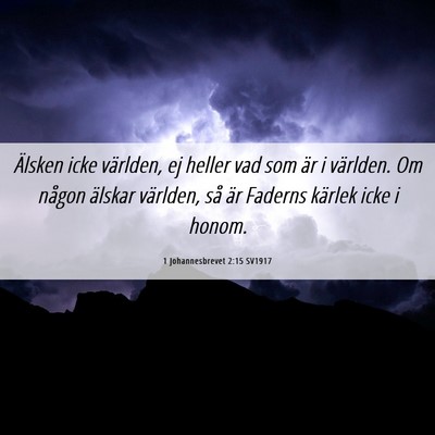 Picture 06 - 1 Johannesbrevet 2:15 SV1917 - Älsken icke världen, ej heller vad som är i - Bible Verse Picture