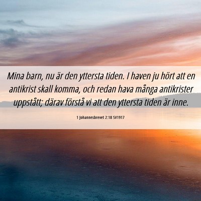 Picture 06 - 1 Johannesbrevet 2:18 SV1917 - Mina barn, nu är den yttersta tiden. I haven ju - Bible Verse Picture