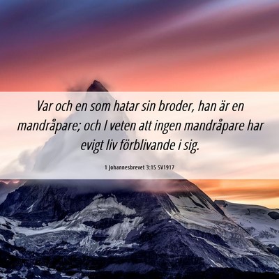 Picture 06 - 1 Johannesbrevet 3:15 SV1917 - Var och en som hatar sin broder, han är en - Bible Verse Picture