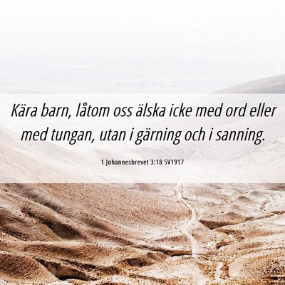 Picture 06 - 1 Johannesbrevet 3:18 SV1917 - Kära barn, låtom oss älska icke med ord eller - Bible Verse Picture
