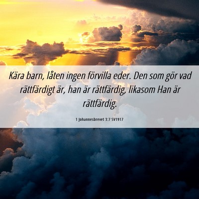 Picture 06 - 1 Johannesbrevet 3:7 SV1917 - Kära barn, låten ingen förvilla eder. Den som - Bible Verse Picture