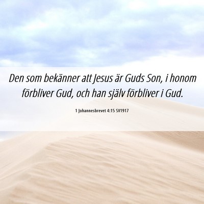 Picture 06 - 1 Johannesbrevet 4:15 SV1917 - Den som bekänner att Jesus är Guds Son, i honom - Bible Verse Picture