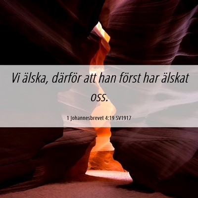 Picture 06 - 1 Johannesbrevet 4:19 SV1917 - Vi älska, därför att han först har älskat - Bible Verse Picture