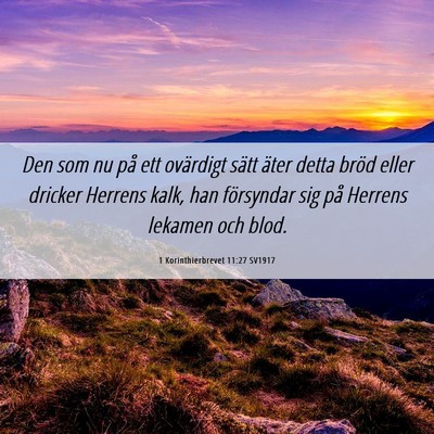 Picture 06 - 1 Korinthierbrevet 11:27 SV1917 - Den som nu på ett ovärdigt sätt äter detta - Bible Verse Picture