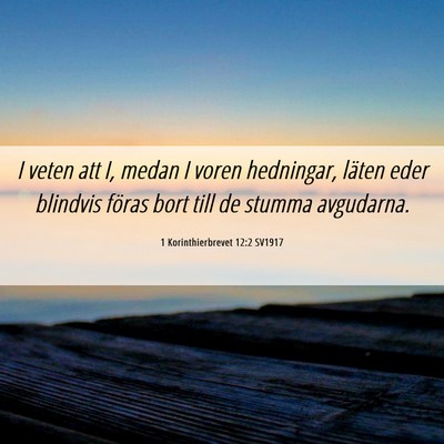 Picture 06 - 1 Korinthierbrevet 12:2 SV1917 - I veten att I, medan I voren hedningar, läten - Bible Verse Picture
