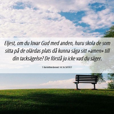 Picture 06 - 1 Korinthierbrevet 14:16 SV1917 - Eljest, om du lovar Gud med anden, huru skola de - Bible Verse Picture