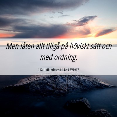 Picture 06 - 1 Korinthierbrevet 14:40 SV1917 - Men låten allt tillgå på höviskt sätt och - Bible Verse Picture