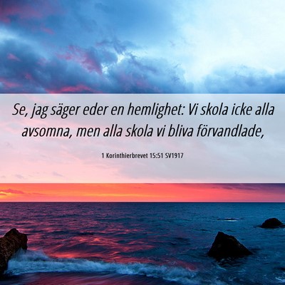 Picture 06 - 1 Korinthierbrevet 15:51 SV1917 - Se, jag säger eder en hemlighet: Vi skola icke - Bible Verse Picture