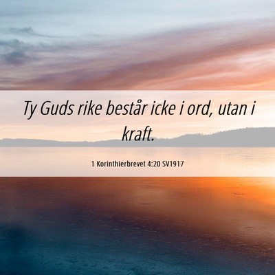 Picture 06 - 1 Korinthierbrevet 4:20 SV1917 - Ty Guds rike består icke i ord, utan i - Bible Verse Picture