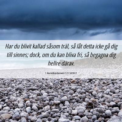 Picture 06 - 1 Korinthierbrevet 7:21 SV1917 - Har du blivit kallad såsom träl, så låt detta - Bible Verse Picture