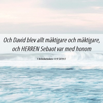 Picture 06 - 1 Krönikeboken 11:9 SV1917 - Och David blev allt mäktigare och mäktigare, - Bible Verse Picture