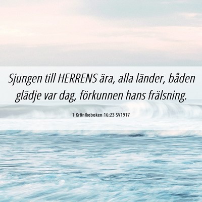 Picture 06 - 1 Krönikeboken 16:23 SV1917 - Sjungen till HERRENS ära, alla länder, båden - Bible Verse Picture