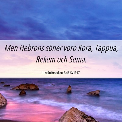 Picture 06 - 1 Krönikeboken 2:43 SV1917 - Men Hebrons söner voro Kora, Tappua, Rekem och - Bible Verse Picture