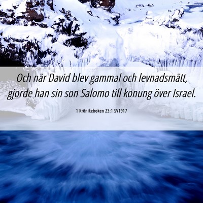 Picture 06 - 1 Krönikeboken 23:1 SV1917 - Och när David blev gammal och levnadsmätt, - Bible Verse Picture