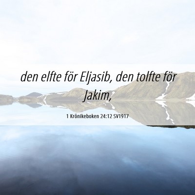 Picture 06 - 1 Krönikeboken 24:12 SV1917 - den elfte för Eljasib, den tolfte för - Bible Verse Picture