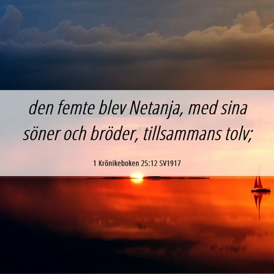 Picture 06 - 1 Krönikeboken 25:12 SV1917 - den femte blev Netanja, med sina söner och - Bible Verse Picture
