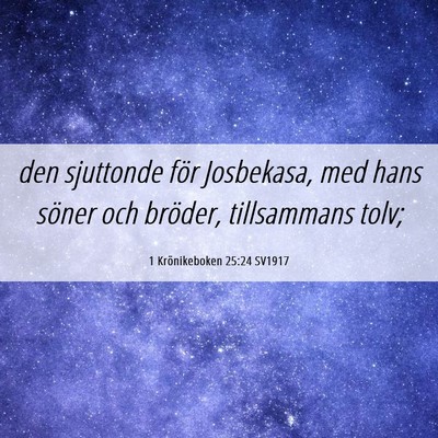 Picture 06 - 1 Krönikeboken 25:24 SV1917 - den sjuttonde för Josbekasa, med hans söner och - Bible Verse Picture