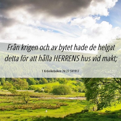 Picture 06 - 1 Krönikeboken 26:27 SV1917 - Från krigen och av bytet hade de helgat detta - Bible Verse Picture