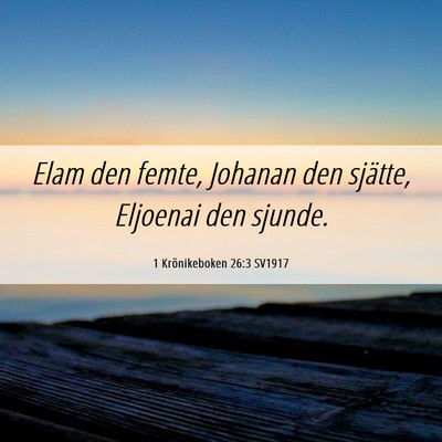 Picture 06 - 1 Krönikeboken 26:3 SV1917 - Elam den femte, Johanan den sjätte, Eljoenai den - Bible Verse Picture