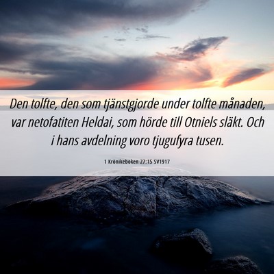 Picture 06 - 1 Krönikeboken 27:15 SV1917 - Den tolfte, den som tjänstgjorde under tolfte - Bible Verse Picture