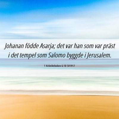 Picture 06 - 1 Krönikeboken 6:10 SV1917 - Johanan födde Asarja; det var han som var präst - Bible Verse Picture