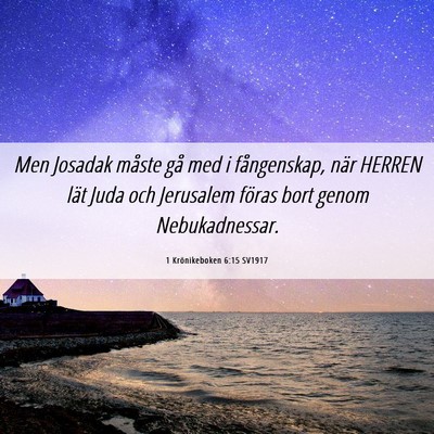 Picture 06 - 1 Krönikeboken 6:15 SV1917 - Men Josadak måste gå med i fångenskap, när - Bible Verse Picture