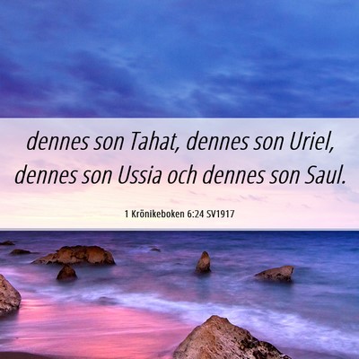 Picture 06 - 1 Krönikeboken 6:24 SV1917 - dennes son Tahat, dennes son Uriel, dennes son - Bible Verse Picture