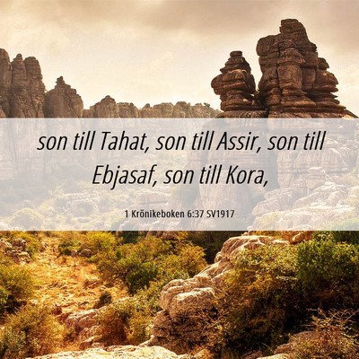 Picture 06 - 1 Krönikeboken 6:37 SV1917 - son till Tahat, son till Assir, son till Ebjasaf, - Bible Verse Picture