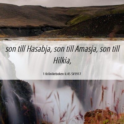 Picture 06 - 1 Krönikeboken 6:45 SV1917 - son till Hasabja, son till Amasja, son till - Bible Verse Picture