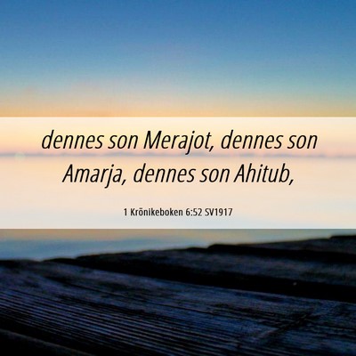 Picture 06 - 1 Krönikeboken 6:52 SV1917 - dennes son Merajot, dennes son Amarja, dennes son - Bible Verse Picture