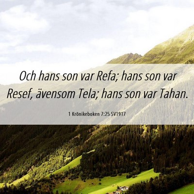 Picture 06 - 1 Krönikeboken 7:25 SV1917 - Och hans son var Refa; hans son var Resef, - Bible Verse Picture