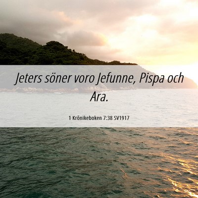 Picture 06 - 1 Krönikeboken 7:38 SV1917 - Jeters söner voro Jefunne, Pispa och - Bible Verse Picture