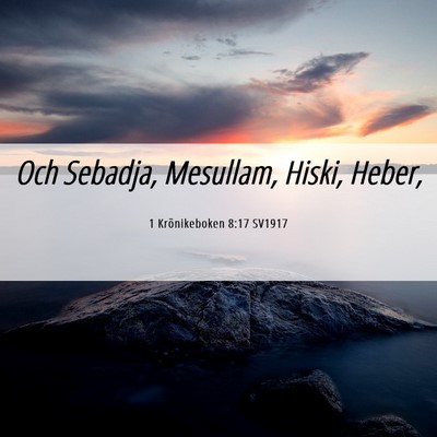 Picture 06 - 1 Krönikeboken 8:17 SV1917 - Och Sebadja, Mesullam, Hiski, - Bible Verse Picture