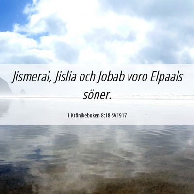 Picture 06 - 1 Krönikeboken 8:18 SV1917 - Jismerai, Jislia och Jobab voro Elpaals - Bible Verse Picture