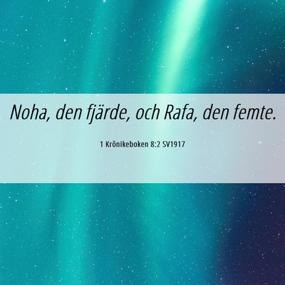 Picture 06 - 1 Krönikeboken 8:2 SV1917 - Noha, den fjärde, och Rafa, den - Bible Verse Picture