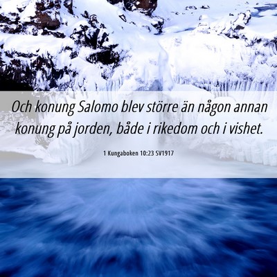 Picture 06 - 1 Kungaboken 10:23 SV1917 - Och konung Salomo blev större än någon annan - Bible Verse Picture