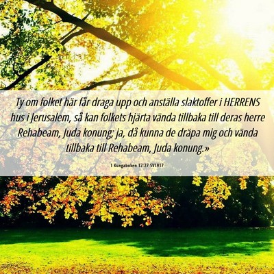 Picture 06 - 1 Kungaboken 12:27 SV1917 - Ty om folket här får draga upp och anställa - Bible Verse Picture