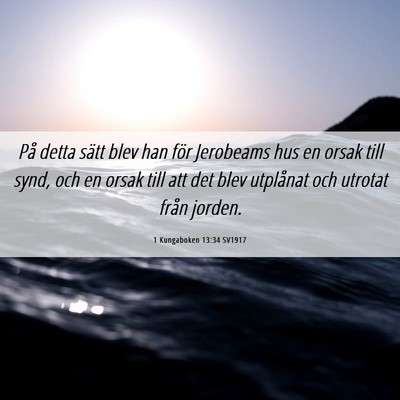 Picture 06 - 1 Kungaboken 13:34 SV1917 - På detta sätt blev han för Jerobeams hus en - Bible Verse Picture