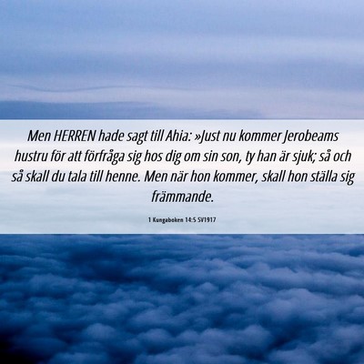 Picture 06 - 1 Kungaboken 14:5 SV1917 - Men HERREN hade sagt till Ahia: »Just nu kommer - Bible Verse Picture