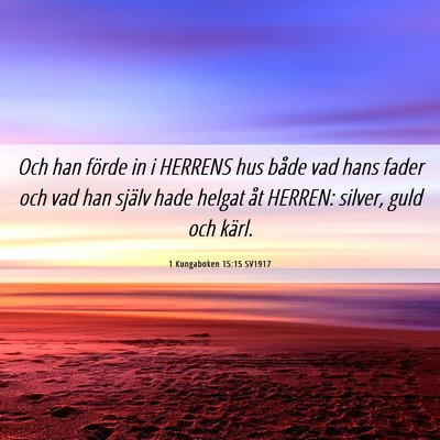 Picture 06 - 1 Kungaboken 15:15 SV1917 - Och han förde in i HERRENS hus både vad hans - Bible Verse Picture