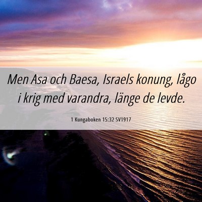 Picture 06 - 1 Kungaboken 15:32 SV1917 - Men Asa och Baesa, Israels konung, lågo i krig - Bible Verse Picture