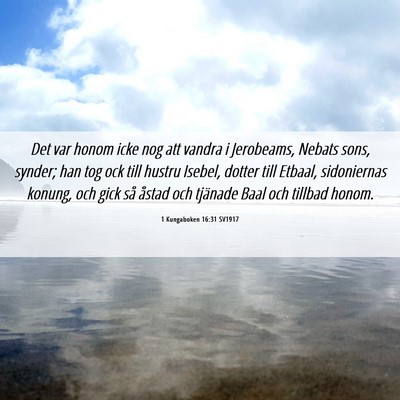 Picture 06 - 1 Kungaboken 16:31 SV1917 - Det var honom icke nog att vandra i Jerobeams, - Bible Verse Picture