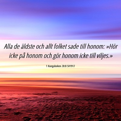 Picture 06 - 1 Kungaboken 20:8 SV1917 - Alla de äldste och allt folket sade till honom: - Bible Verse Picture