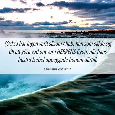 Picture 06 - 1 Kungaboken 21:25 SV1917 - (Också har ingen varit såsom Ahab, han som - Bible Verse Picture