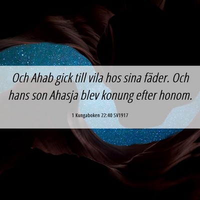 Picture 06 - 1 Kungaboken 22:40 SV1917 - Och Ahab gick till vila hos sina fäder. Och hans - Bible Verse Picture