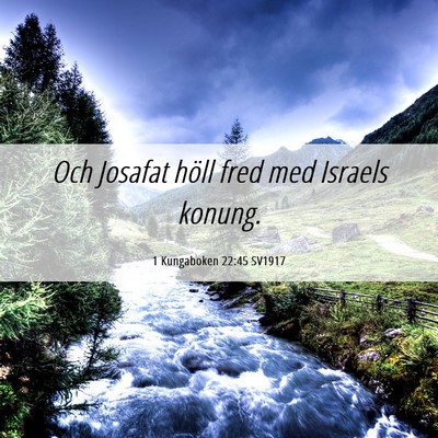 Picture 06 - 1 Kungaboken 22:45 SV1917 - Och Josafat höll fred med Israels - Bible Verse Picture