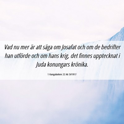 Picture 06 - 1 Kungaboken 22:46 SV1917 - Vad nu mer är att säga om Josafat och om de - Bible Verse Picture