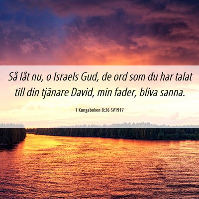 Picture 06 - 1 Kungaboken 8:26 SV1917 - Så låt nu, o Israels Gud, de ord som du har - Bible Verse Picture