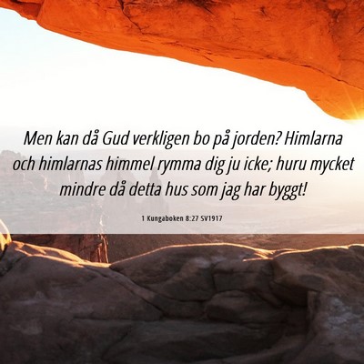 Picture 06 - 1 Kungaboken 8:27 SV1917 - Men kan då Gud verkligen bo på jorden? Himlarna - Bible Verse Picture