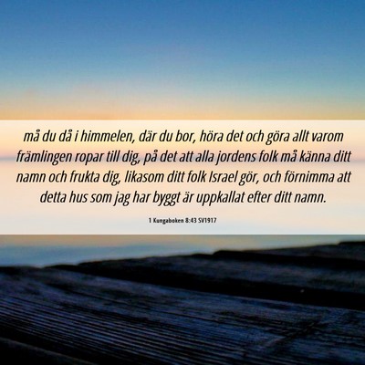 Picture 06 - 1 Kungaboken 8:43 SV1917 - må du då i himmelen, där du bor, höra det och - Bible Verse Picture